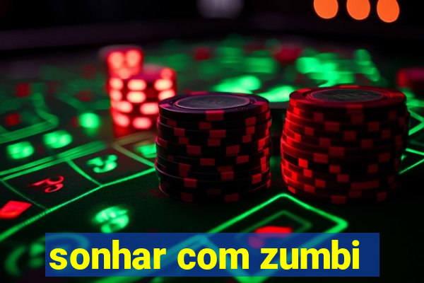 sonhar com zumbi